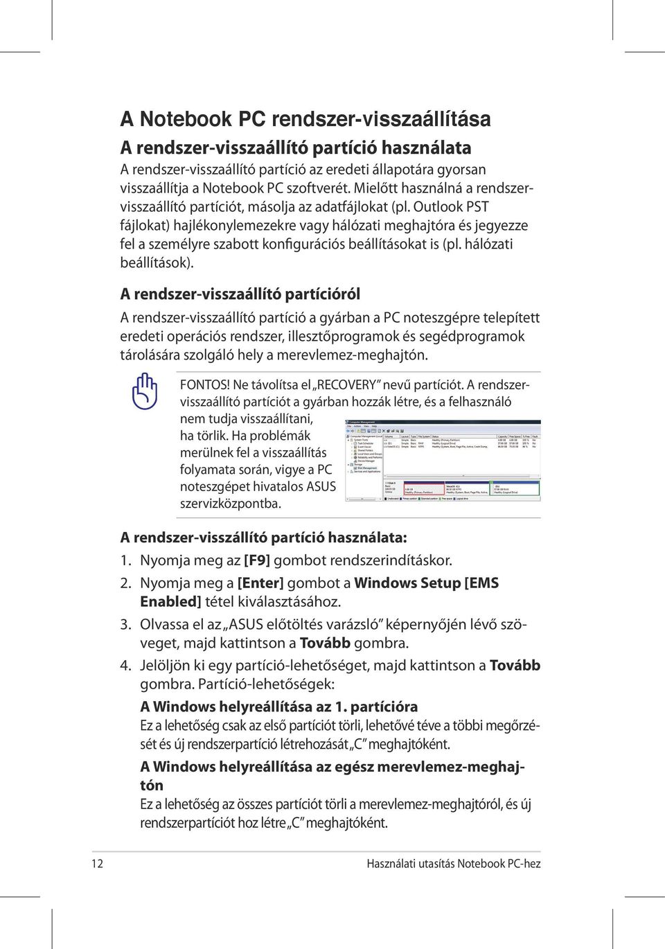 Outlook PST fájlokat) hajlékonylemezekre vagy hálózati meghajtóra és jegyezze fel a személyre szabott konfigurációs beállításokat is (pl. hálózati beállítások).