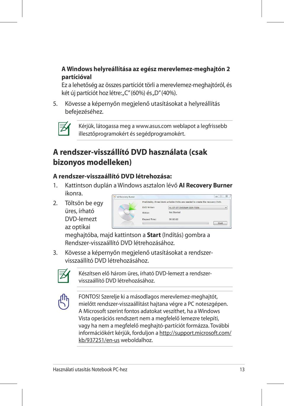 A rendszer-visszállító DVD használata (csak bizonyos modelleken) A rendszer-visszaállító DVD létrehozása: 1. Kattintson duplán a Windows asztalon lévő AI Recovery Burner ikonra. 2.