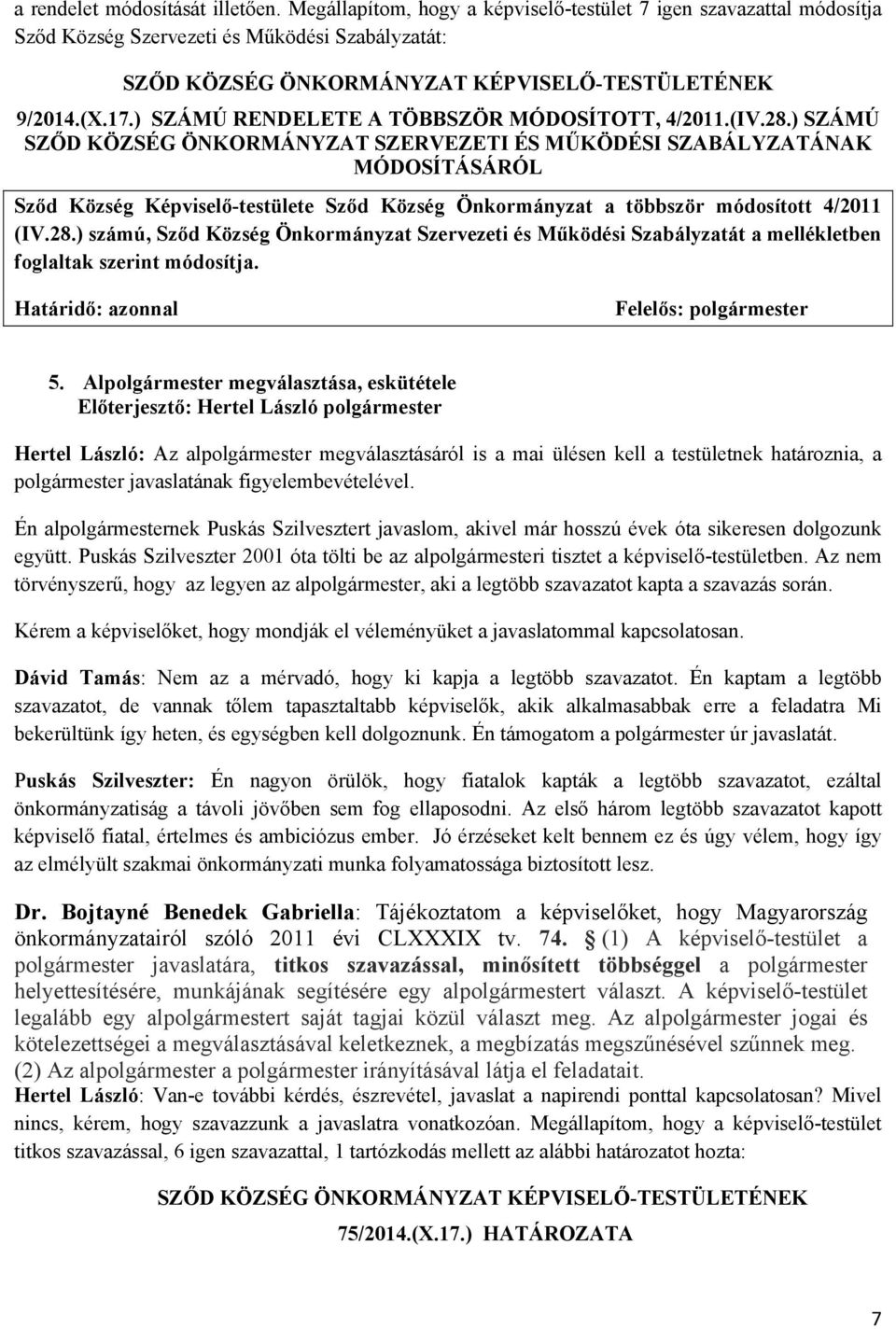 ) SZÁMÚ SZŐD KÖZSÉG ÖNKORMÁNYZAT SZERVEZETI ÉS MŰKÖDÉSI SZABÁLYZATÁNAK MÓDOSÍTÁSÁRÓL Sződ Község Képviselő-testülete Sződ Község Önkormányzat a többször módosított 4/2011 (IV.28.