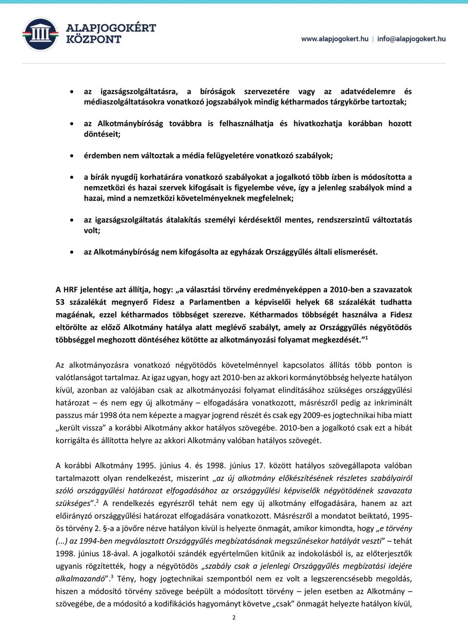 is módosította a nemzetközi és hazai szervek kifogásait is figyelembe véve, így a jelenleg szabályok mind a hazai, mind a nemzetközi követelményeknek megfelelnek; az igazságszolgáltatás átalakítás