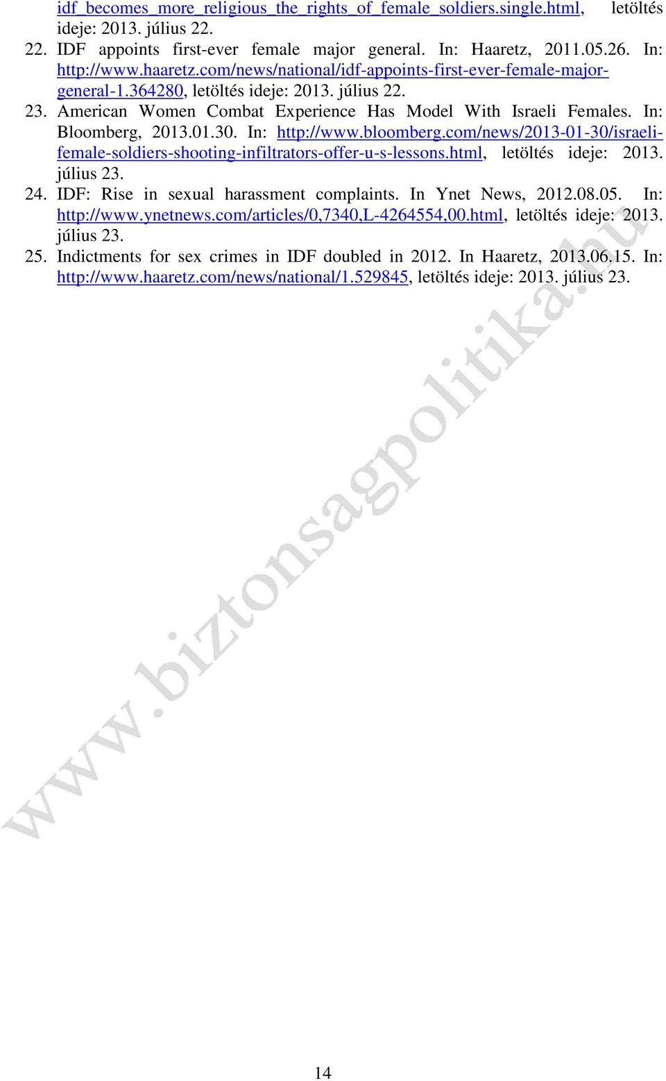 bloomberg.com/news/2013-01-30/israelifemale-soldiers-shooting-infiltrators-offer-u-s-lessons.html, letöltés ideje: 2013. július 23. 24. IDF: Rise in sexual harassment complaints. In Ynet News, 2012.