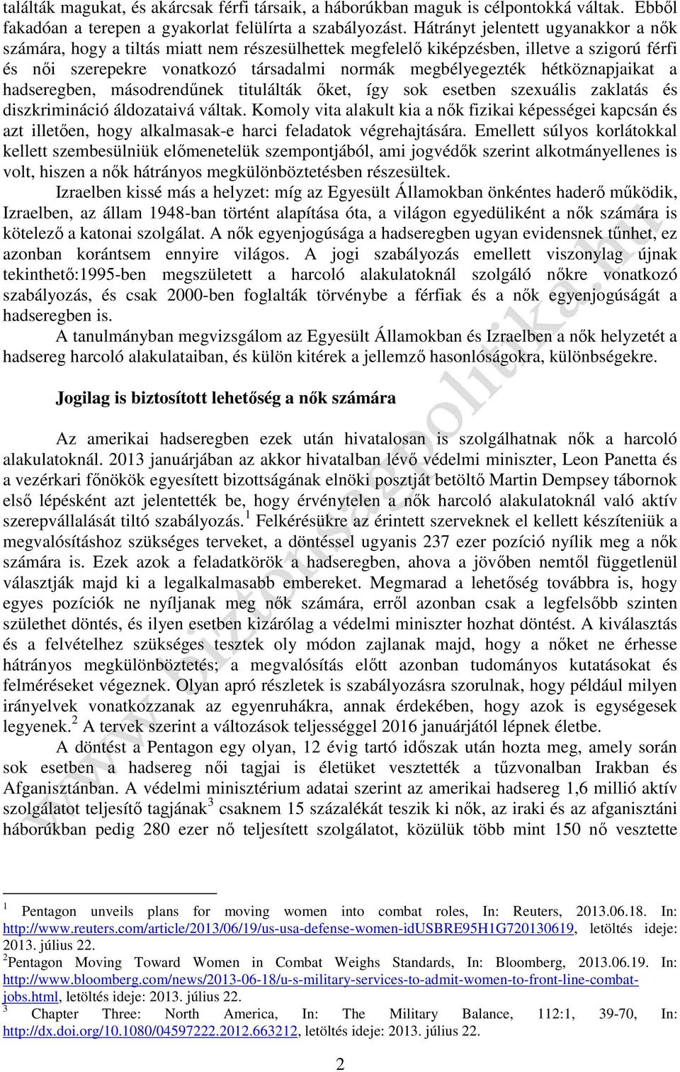 hétköznapjaikat a hadseregben, másodrendűnek titulálták őket, így sok esetben szexuális zaklatás és diszkrimináció áldozataivá váltak.