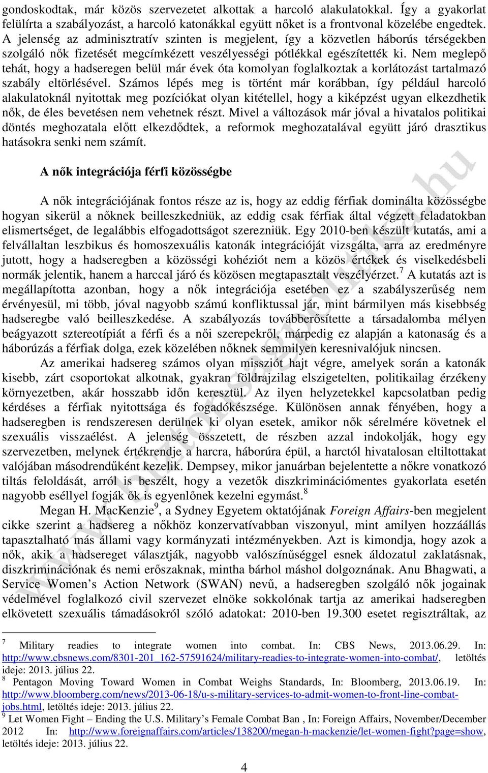 Nem meglepő tehát, hogy a hadseregen belül már évek óta komolyan foglalkoztak a korlátozást tartalmazó szabály eltörlésével.