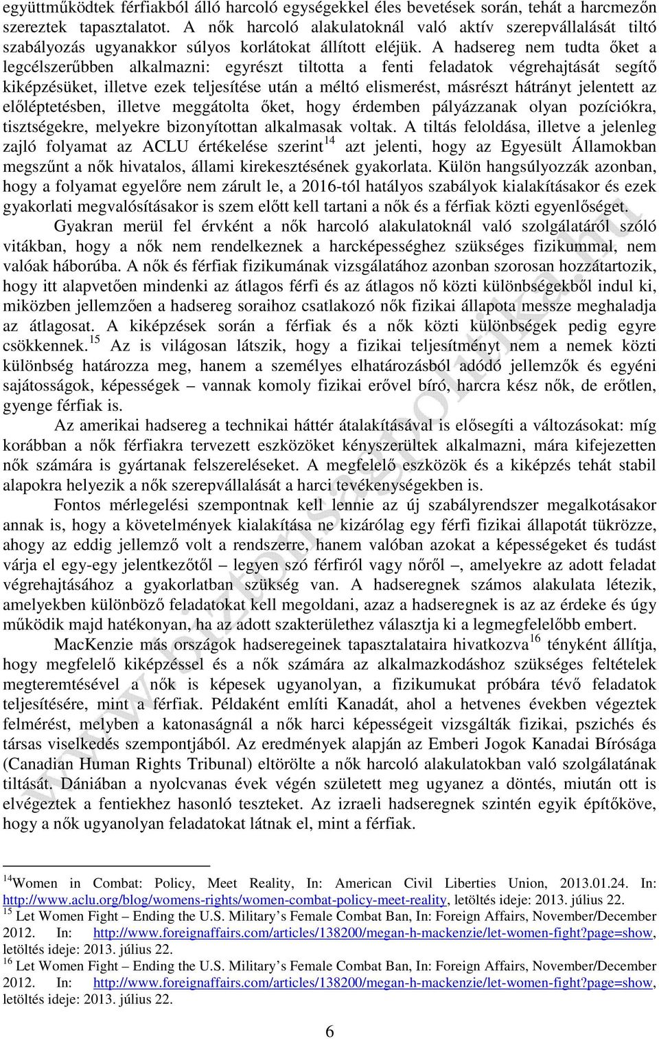 A hadsereg nem tudta őket a legcélszerűbben alkalmazni: egyrészt tiltotta a fenti feladatok végrehajtását segítő kiképzésüket, illetve ezek teljesítése után a méltó elismerést, másrészt hátrányt