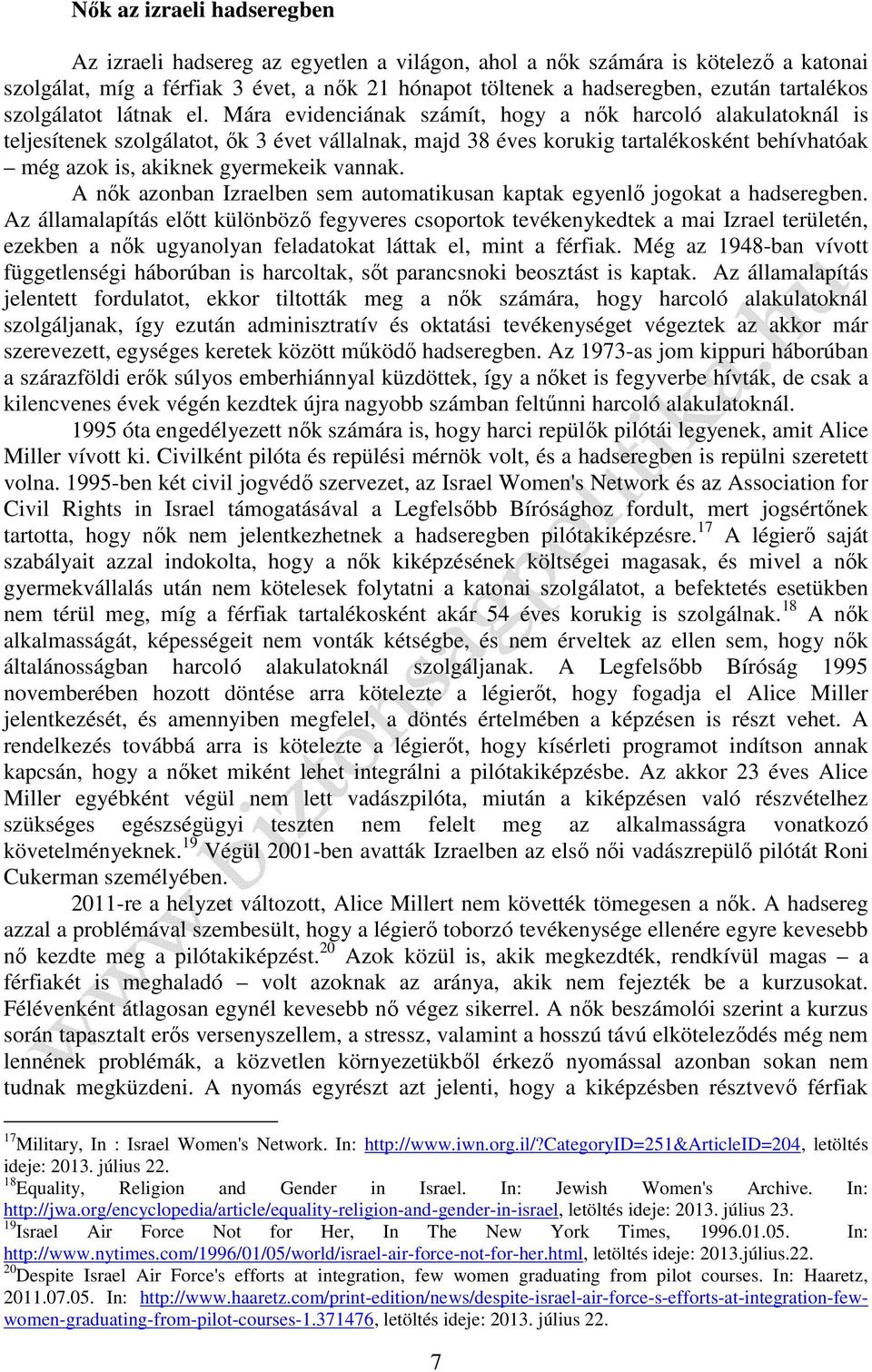 Mára evidenciának számít, hogy a nők harcoló alakulatoknál is teljesítenek szolgálatot, ők 3 évet vállalnak, majd 38 éves korukig tartalékosként behívhatóak még azok is, akiknek gyermekeik vannak.