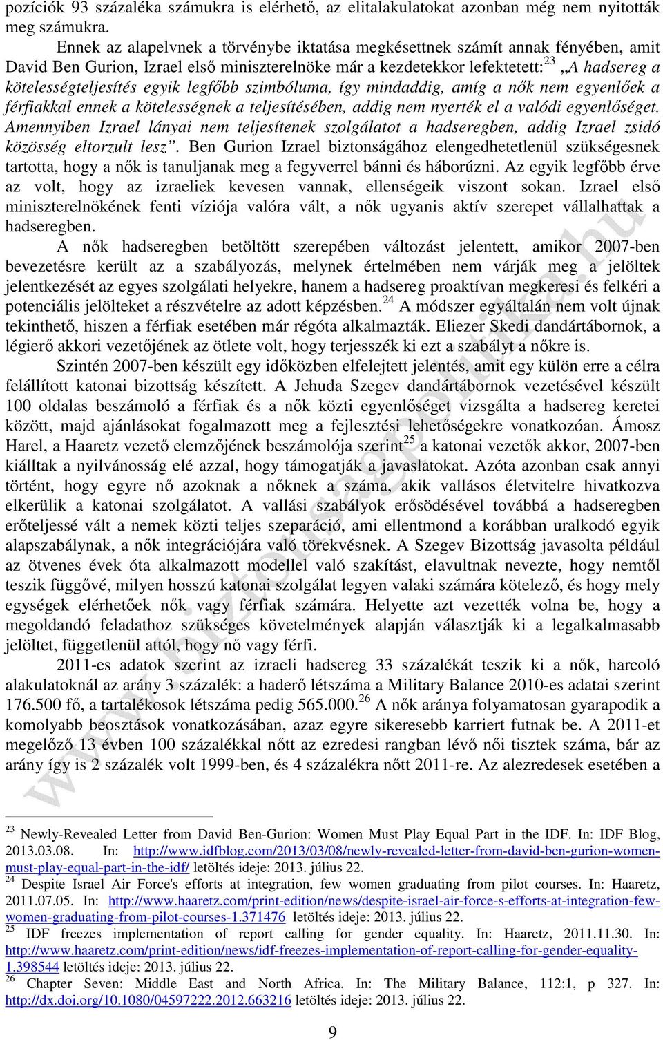 egyik legfőbb szimbóluma, így mindaddig, amíg a nők nem egyenlőek a férfiakkal ennek a kötelességnek a teljesítésében, addig nem nyerték el a valódi egyenlőséget.