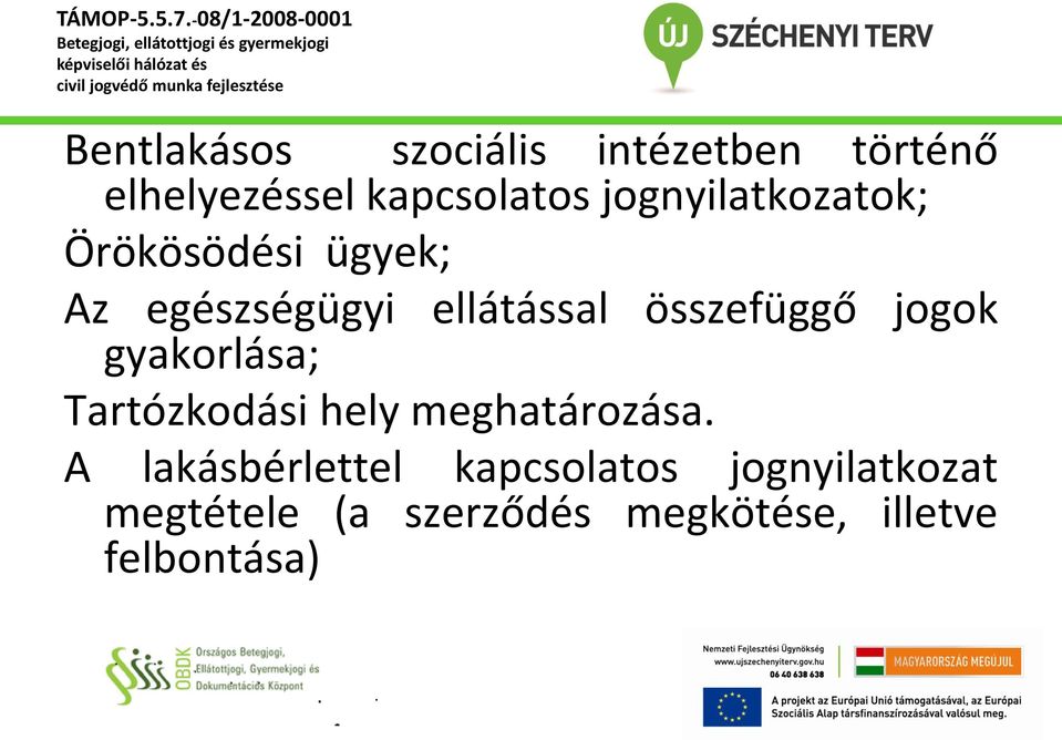 ellátással összefüggő jogok gyakorlása; Tartózkodási hely meghatározása A