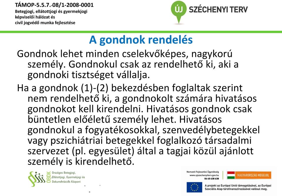 gondnokot kell kirendelni Hivatásos gondnok csak büntetlen előéletű személy lehet Hivatásos gondnokul a fogyatékosokkal,