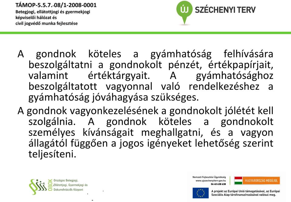 gyámhatóság jóváhagyása szükséges A gondnok vagyonkezelésének a gondnokolt jólétét kell szolgálnia A gondnok