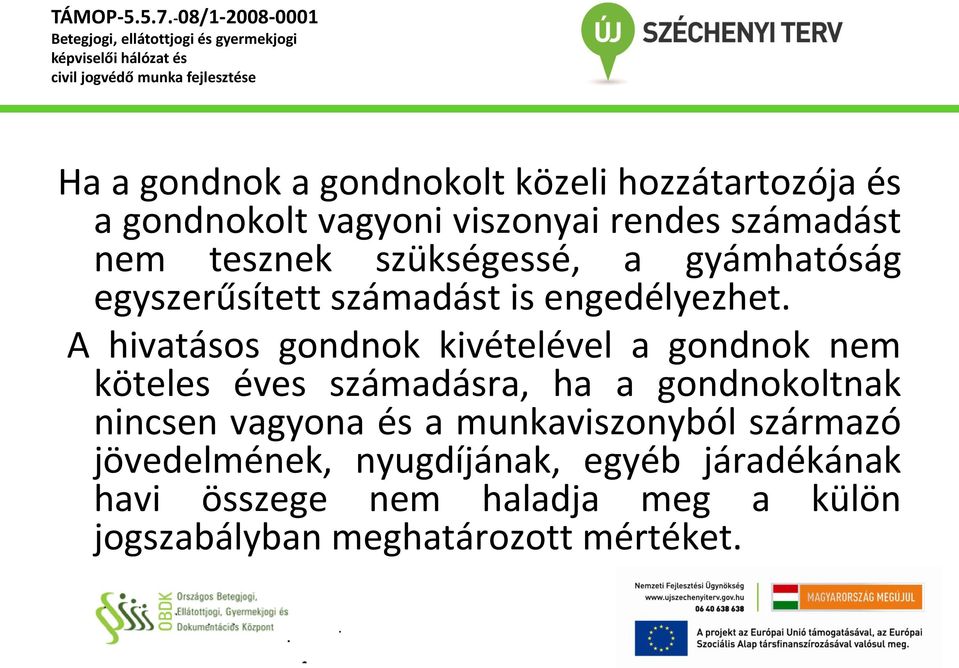 kivételével a gondnok nem köteles éves számadásra, ha a gondnokoltnak nincsen vagyona és a munkaviszonyból