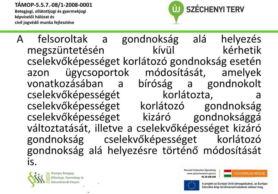 cselekvőképességét korlátozta, a cselekvőképességet korlátozó gondnokság cselekvőképességet kizáró gondnoksággá