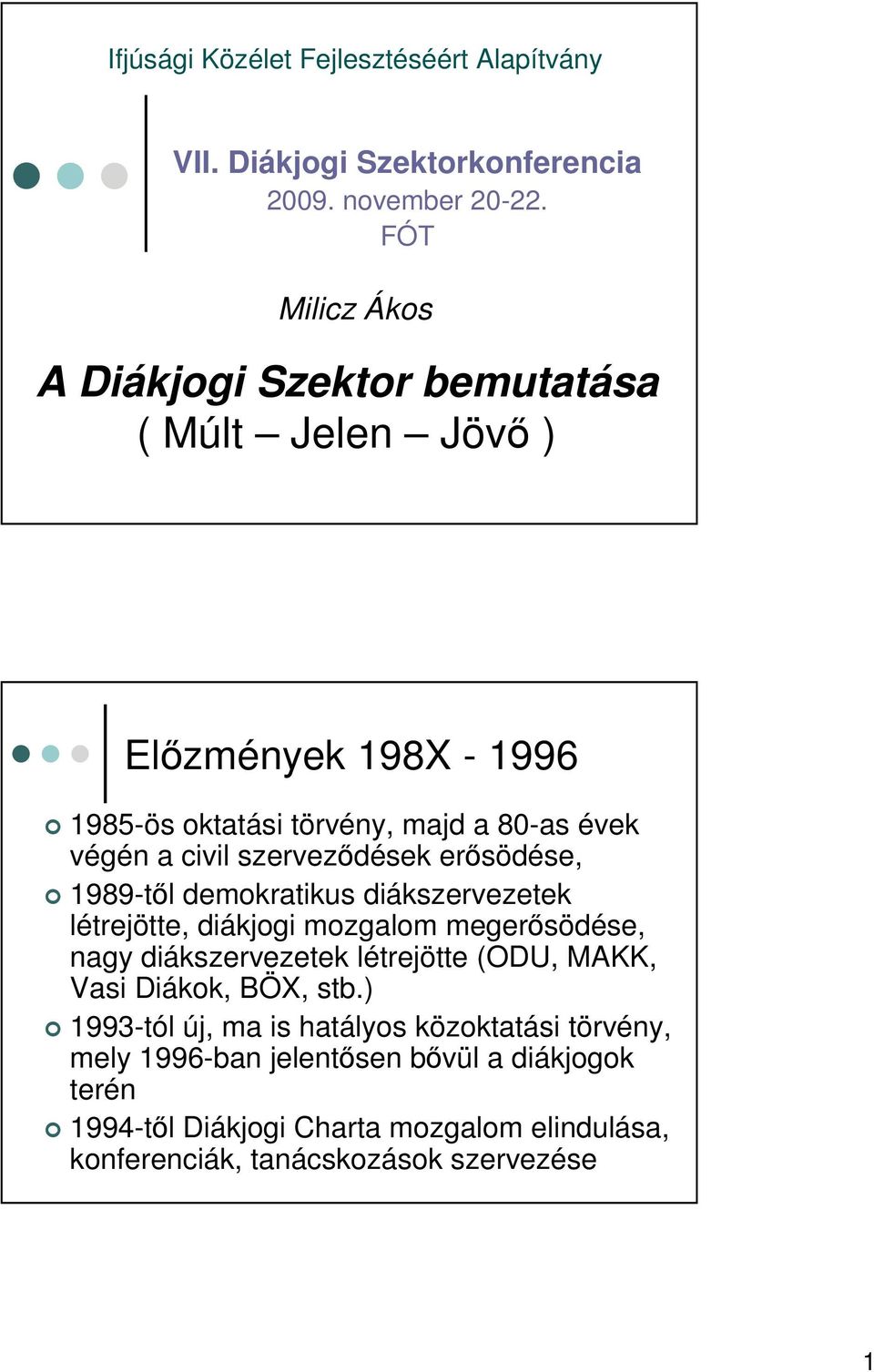 szervezdések ersödése, 1989-tl demokratikus diákszervezetek létrejötte, diákjogi mozgalom megersödése, nagy diákszervezetek létrejötte (ODU, MAKK,