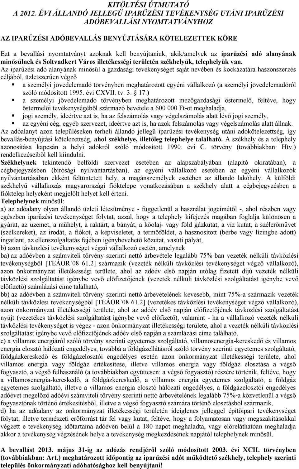 akik/amelyek az iparűzési adó alanyának minősülnek és Soltvadkert Város illetékességi területén székhelyük, telephelyük van.