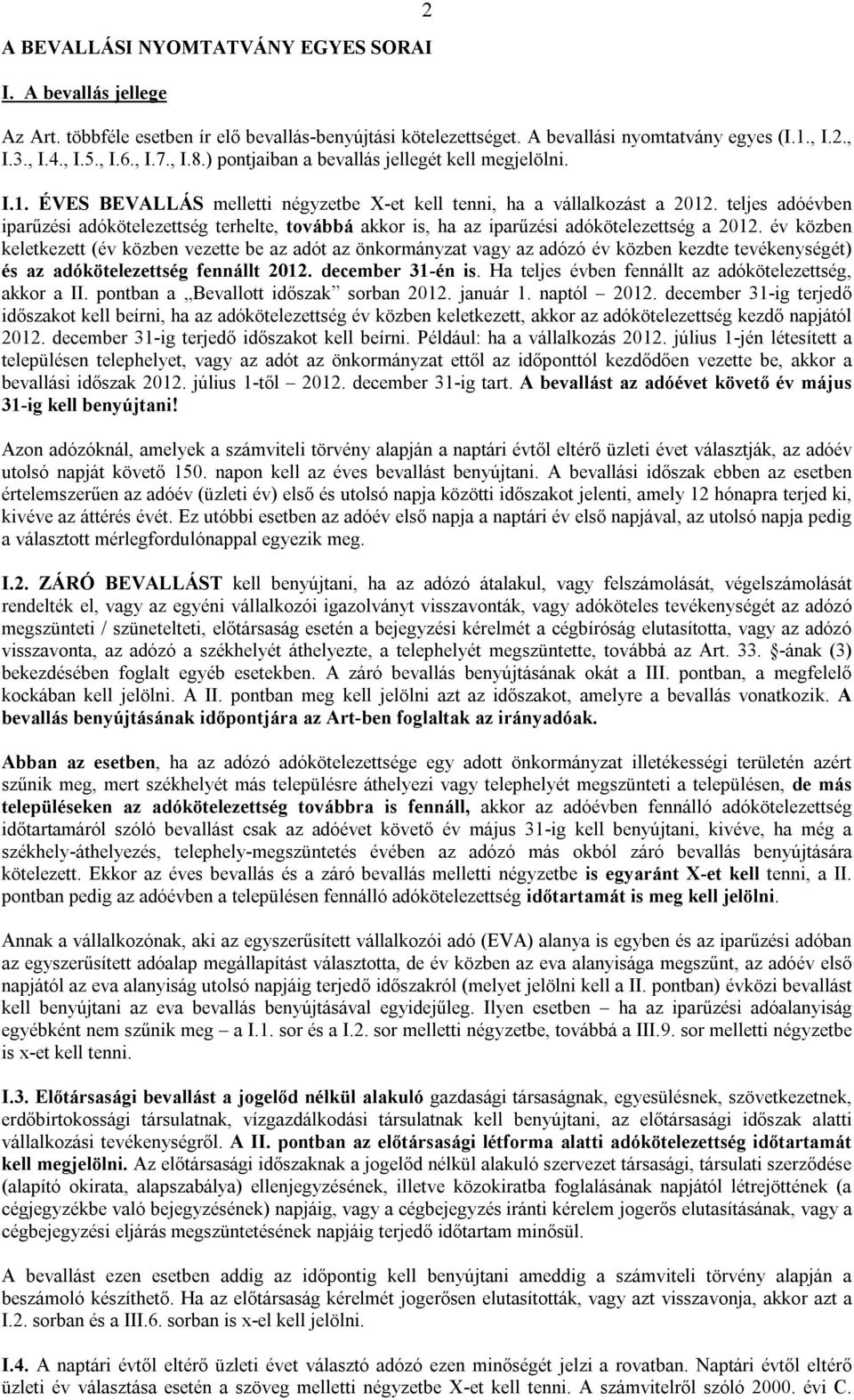 teljes adóévben iparűzési adókötelezettség terhelte, továbbá akkor is, ha az iparűzési adókötelezettség a 2012.