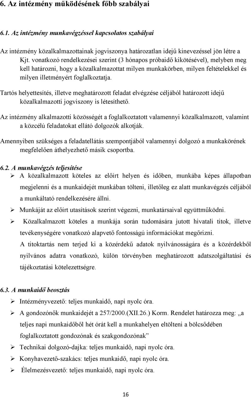 Tartós helyettesítés, illetve meghatározott feladat elvégzése céljából határozott idejű közalkalmazotti jogviszony is létesíthető.