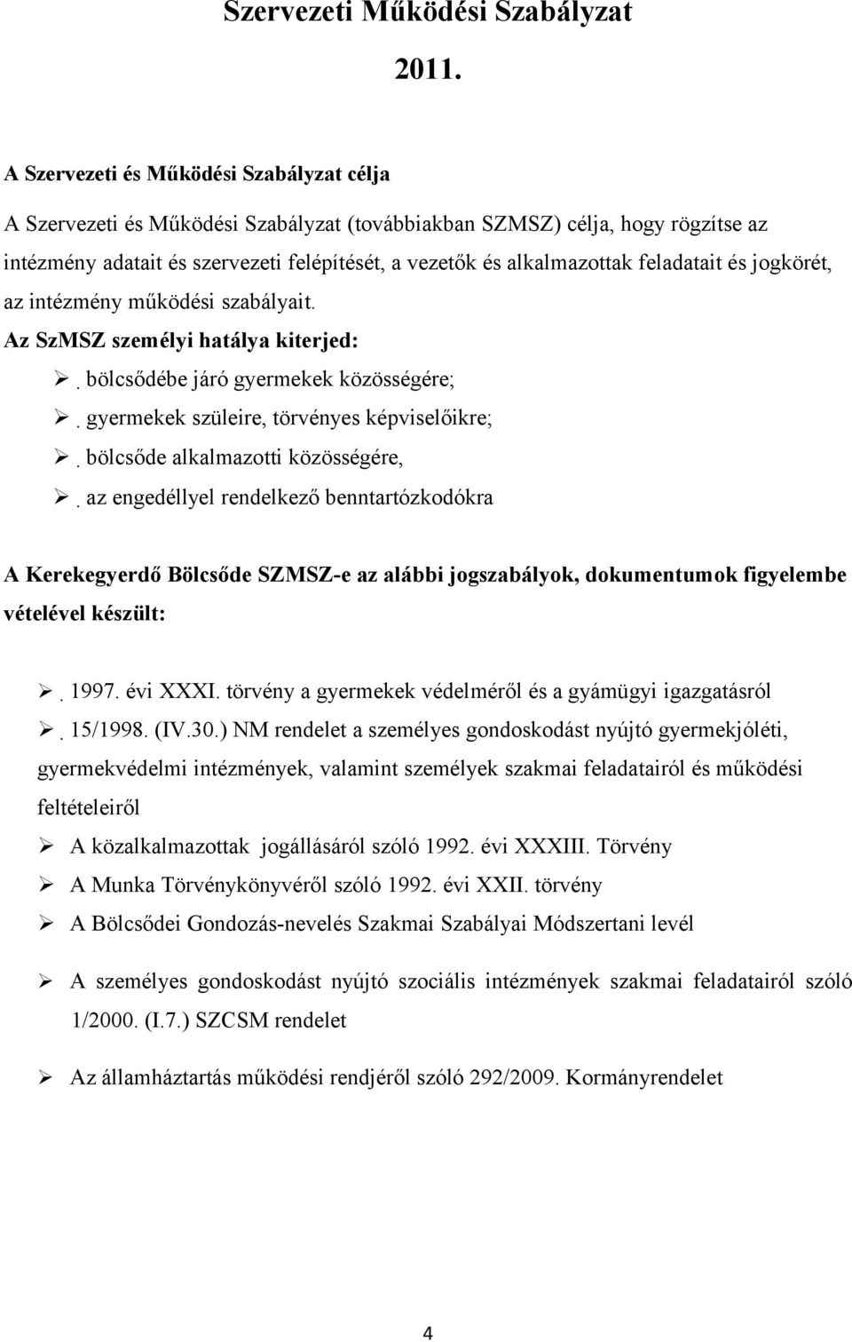 feladatait és jogkörét, az intézmény működési szabályait.