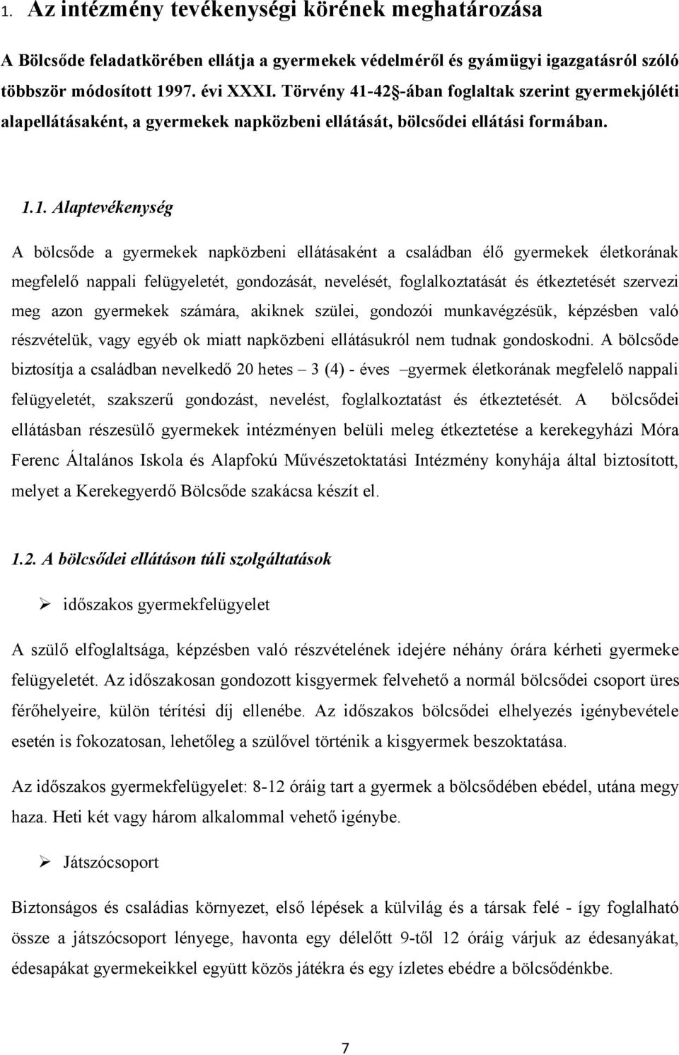 42 -ában foglaltak szerint gyermekjóléti alapellátásaként, a gyermekek napközbeni ellátását, bölcsődei ellátási formában. 1.