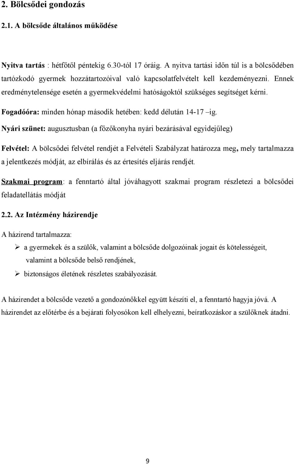 Ennek eredménytelensége esetén a gyermekvédelmi hatóságoktól szükséges segítséget kérni. Fogadóóra: minden hónap második hetében: kedd délután 14-17 ig.