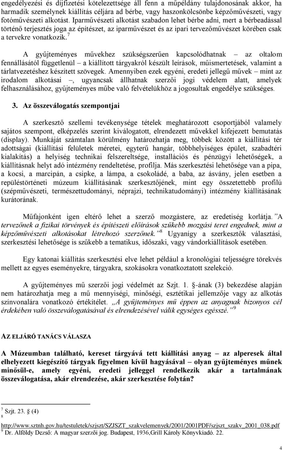 7 A gyűjteményes művekhez szükségszerűen kapcsolódhatnak az oltalom fennállásától függetlenül a kiállított tárgyakról készült leírások, műismertetések, valamint a tárlatvezetéshez készített szövegek.