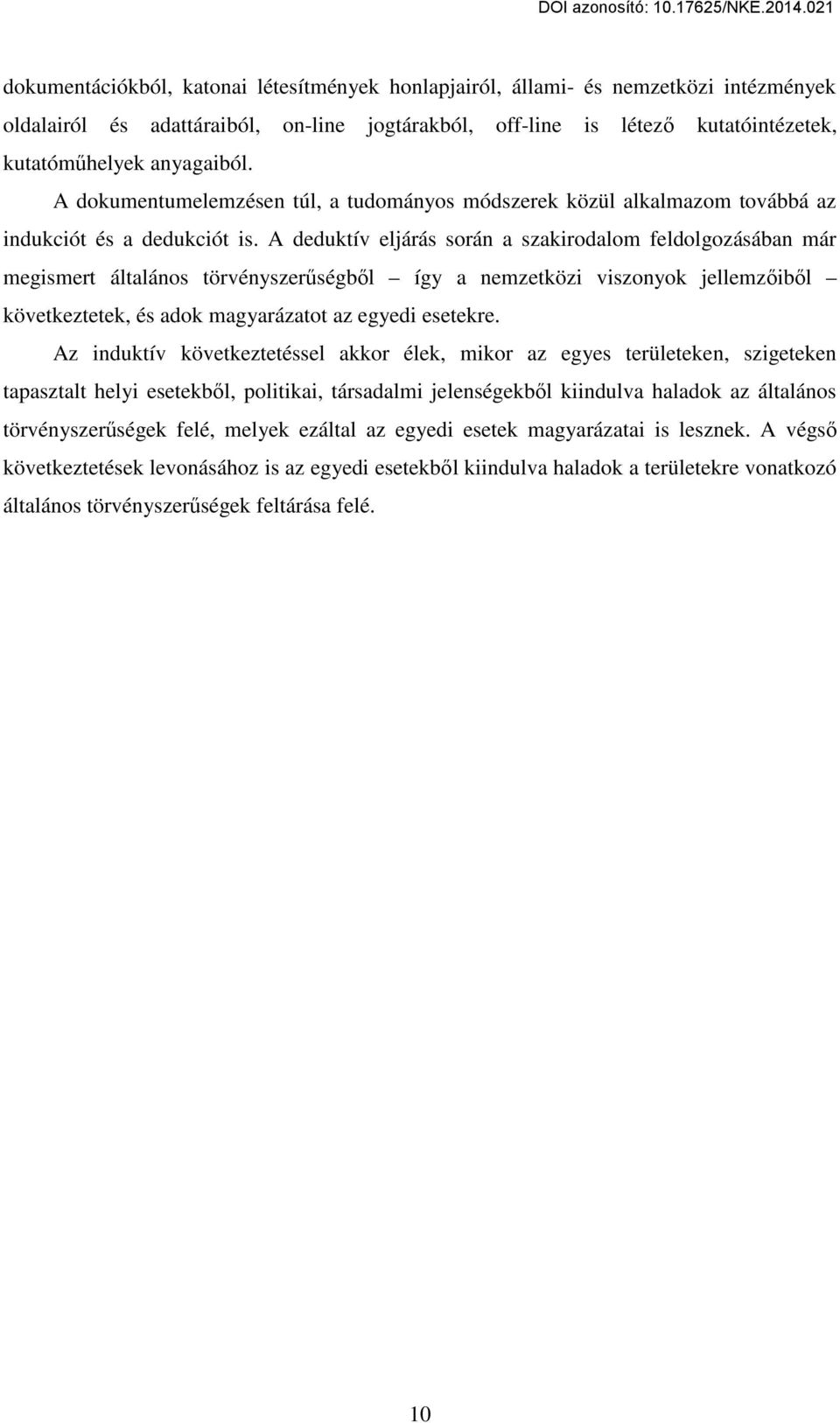 A deduktív eljárás során a szakirodalom feldolgozásában már megismert általános törvényszerűségből így a nemzetközi viszonyok jellemzőiből következtetek, és adok magyarázatot az egyedi esetekre.