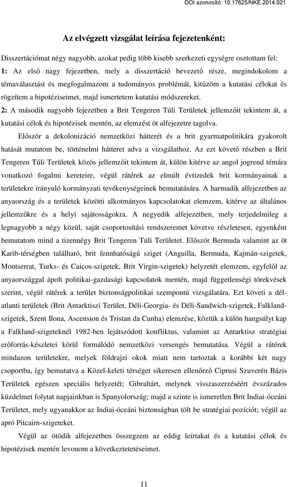 2: A második nagyobb fejezetben a Brit Tengeren Túli Területek jellemzőit tekintem át, a kutatási célok és hipotézisek mentén, az elemzést öt alfejezetre tagolva.