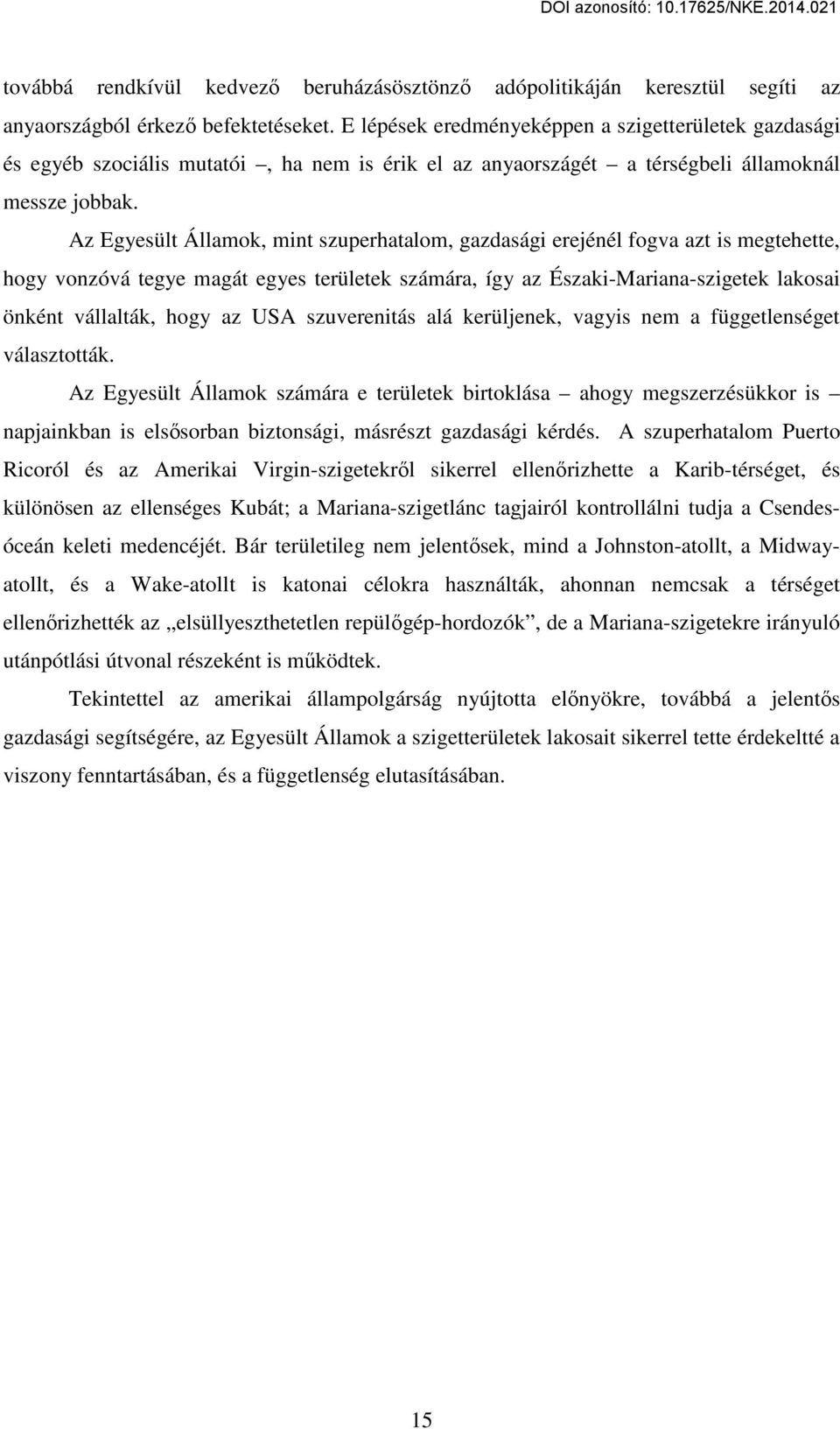 Az Egyesült Államok, mint szuperhatalom, gazdasági erejénél fogva azt is megtehette, hogy vonzóvá tegye magát egyes területek számára, így az Északi-Mariana-szigetek lakosai önként vállalták, hogy az