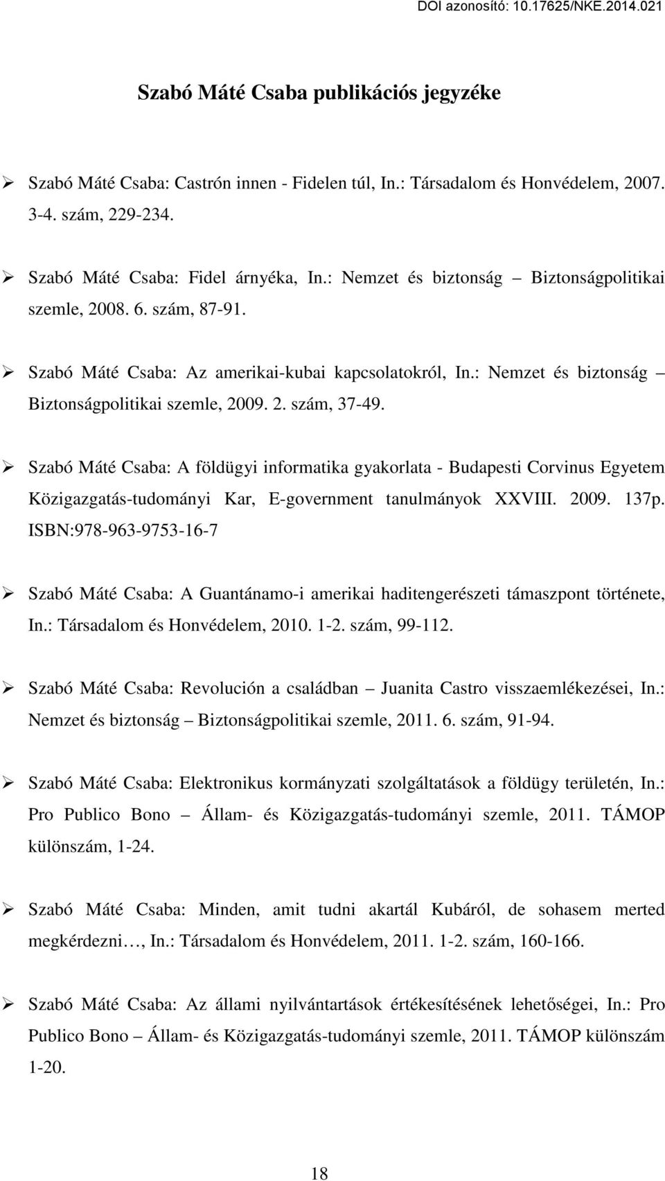 Szabó Máté Csaba: A földügyi informatika gyakorlata - Budapesti Corvinus Egyetem Közigazgatás-tudományi Kar, E-government tanulmányok XXVIII. 2009. 137p.