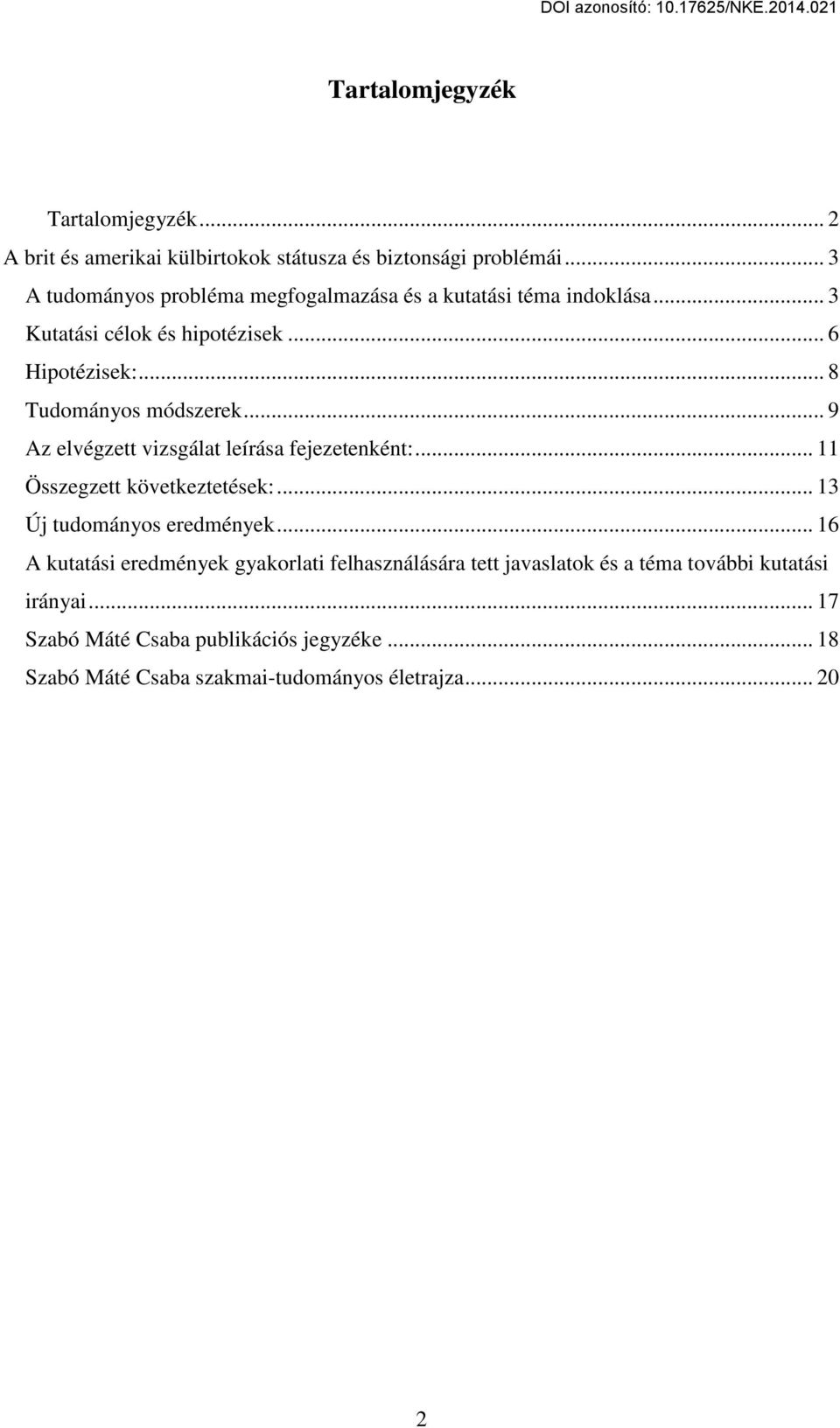 .. 8 Tudományos módszerek... 9 Az elvégzett vizsgálat leírása fejezetenként:... 11 Összegzett következtetések:... 13 Új tudományos eredmények.