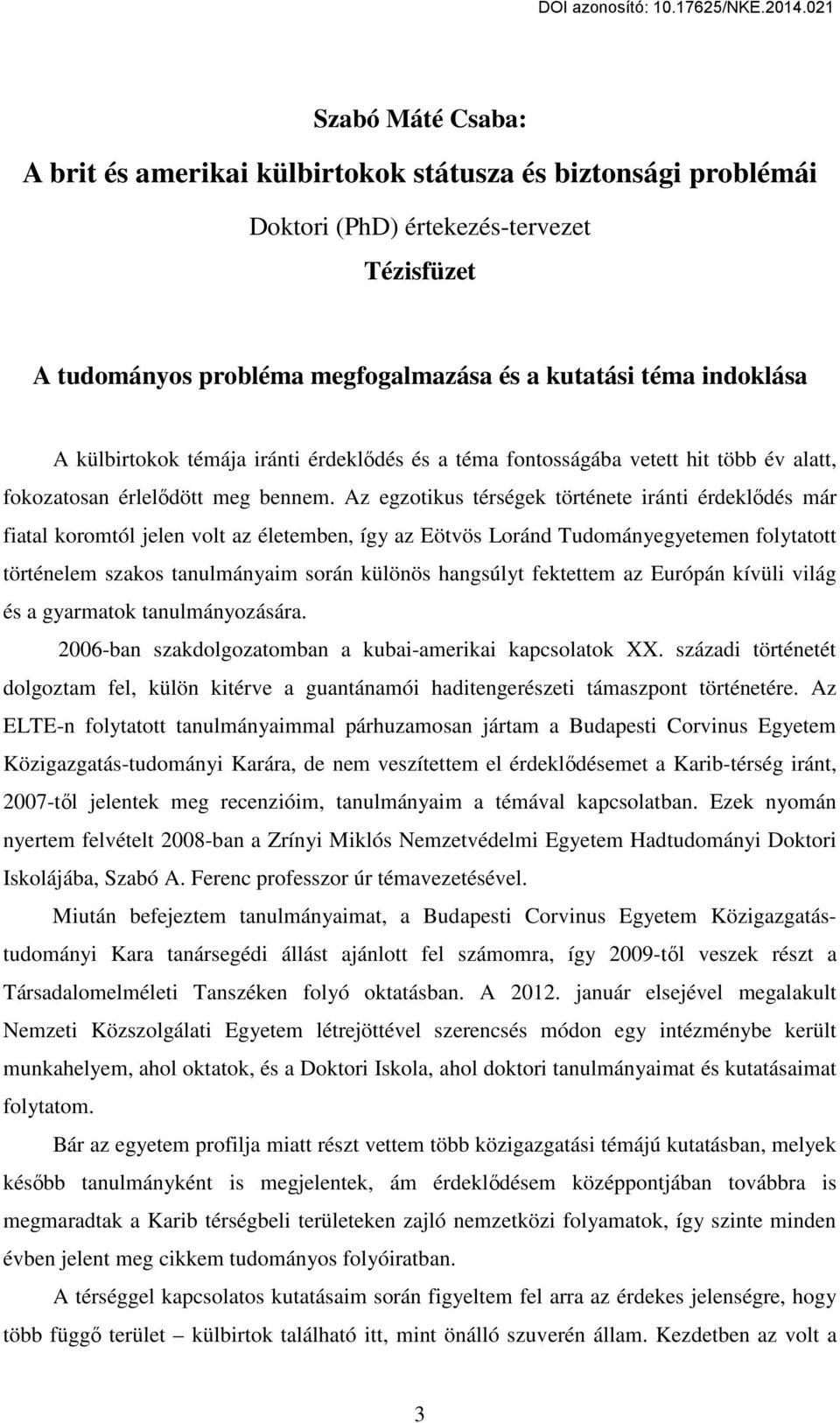 Az egzotikus térségek története iránti érdeklődés már fiatal koromtól jelen volt az életemben, így az Eötvös Loránd Tudományegyetemen folytatott történelem szakos tanulmányaim során különös hangsúlyt