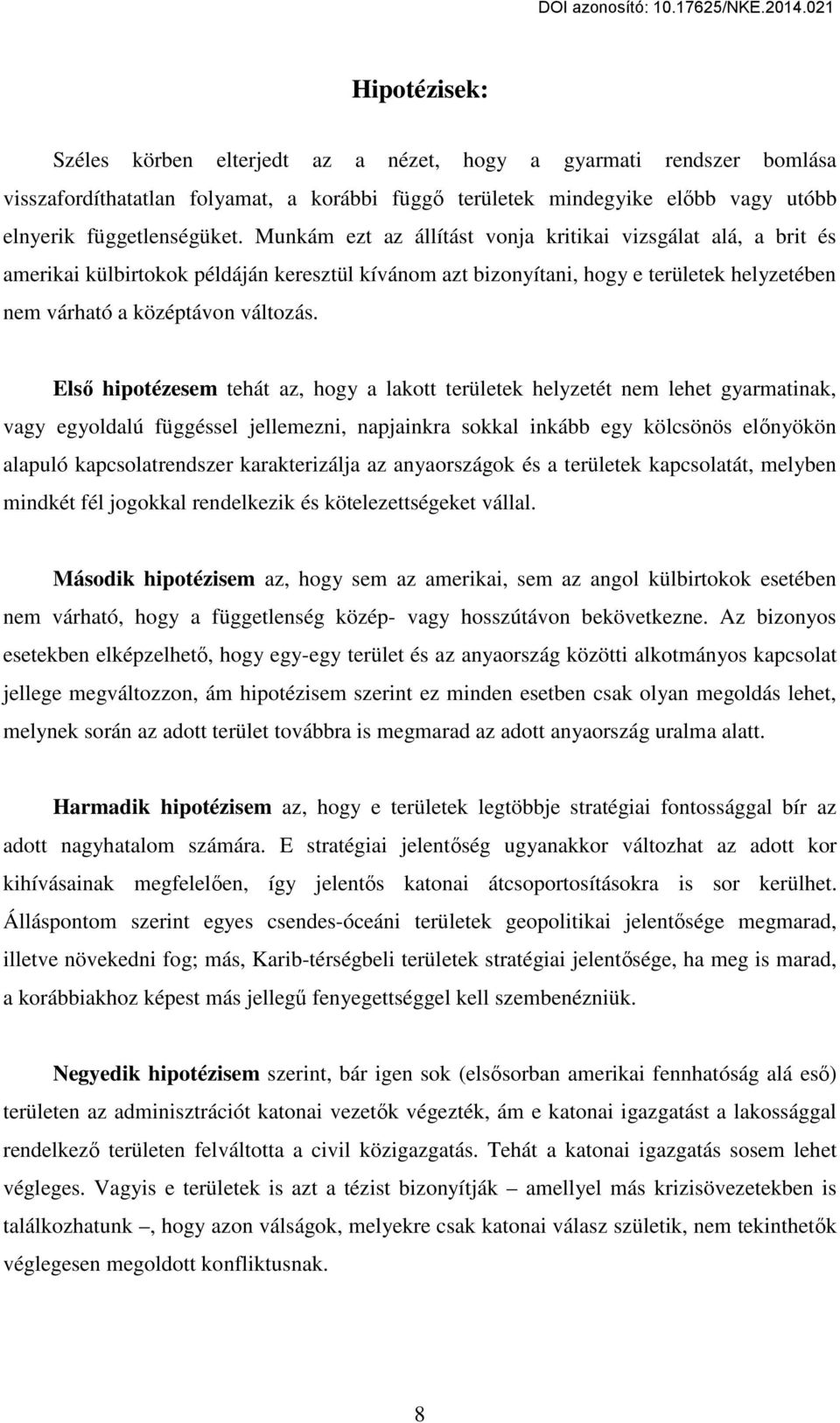 Első hipotézesem tehát az, hogy a lakott területek helyzetét nem lehet gyarmatinak, vagy egyoldalú függéssel jellemezni, napjainkra sokkal inkább egy kölcsönös előnyökön alapuló kapcsolatrendszer