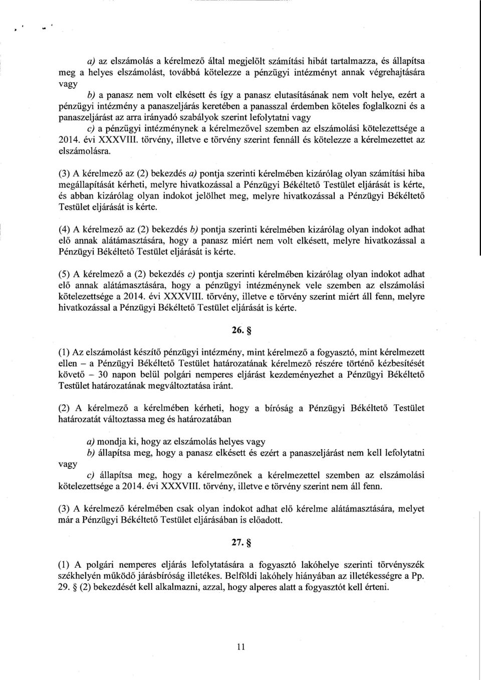 szabályok szerint lefolytatni vagy c) а pénzügyi intézménynek а kérelmezővel szemben az elszámolási kötelezett sége а 2014. évi XXXVIII.