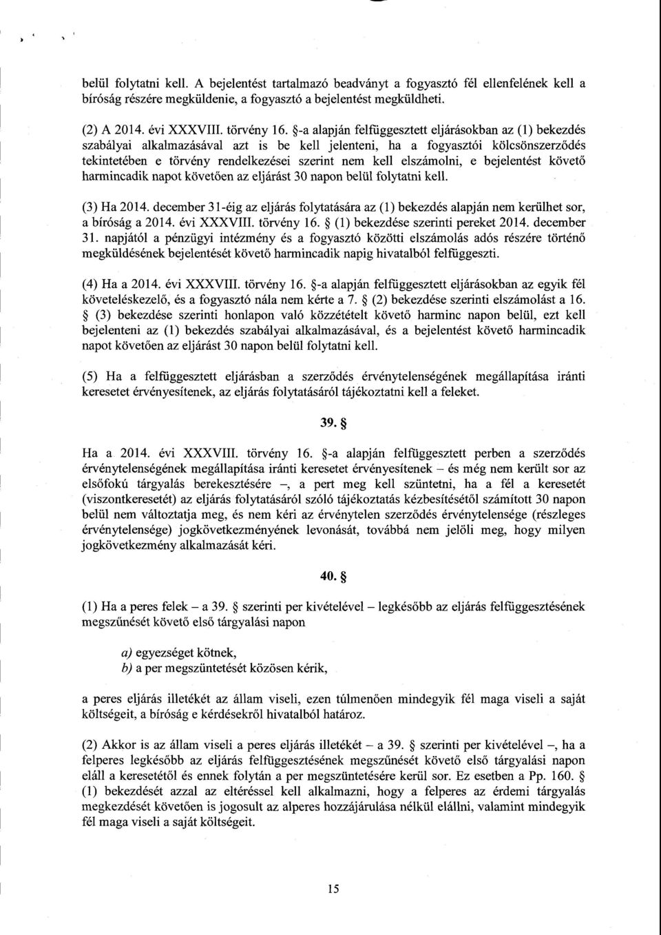 elszámolni, е bejelentést követ ő harmincadik napot követ ően az eljárást 30 napon belül folytatni kell. (3) Ha 2014.