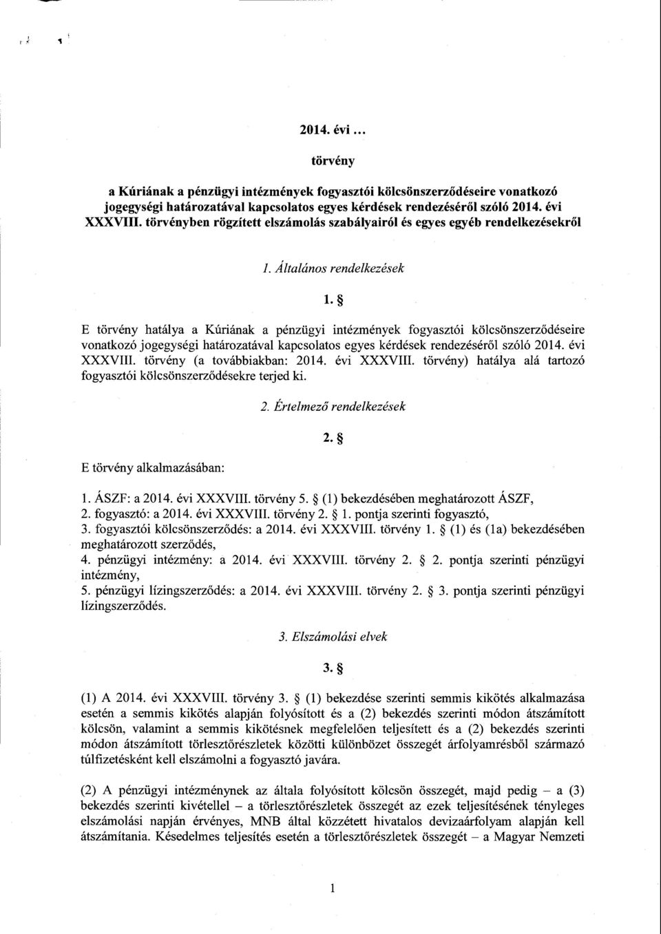 Е törvény hatálya а Kúriának а pénzügyi intézmények fogyasztói kölcsönszerz ődéseire vonatkozó jogegységi határozatával kapcsolatos egyes kérdések rendezésér ől szóló 2014. évi XXXVIII.