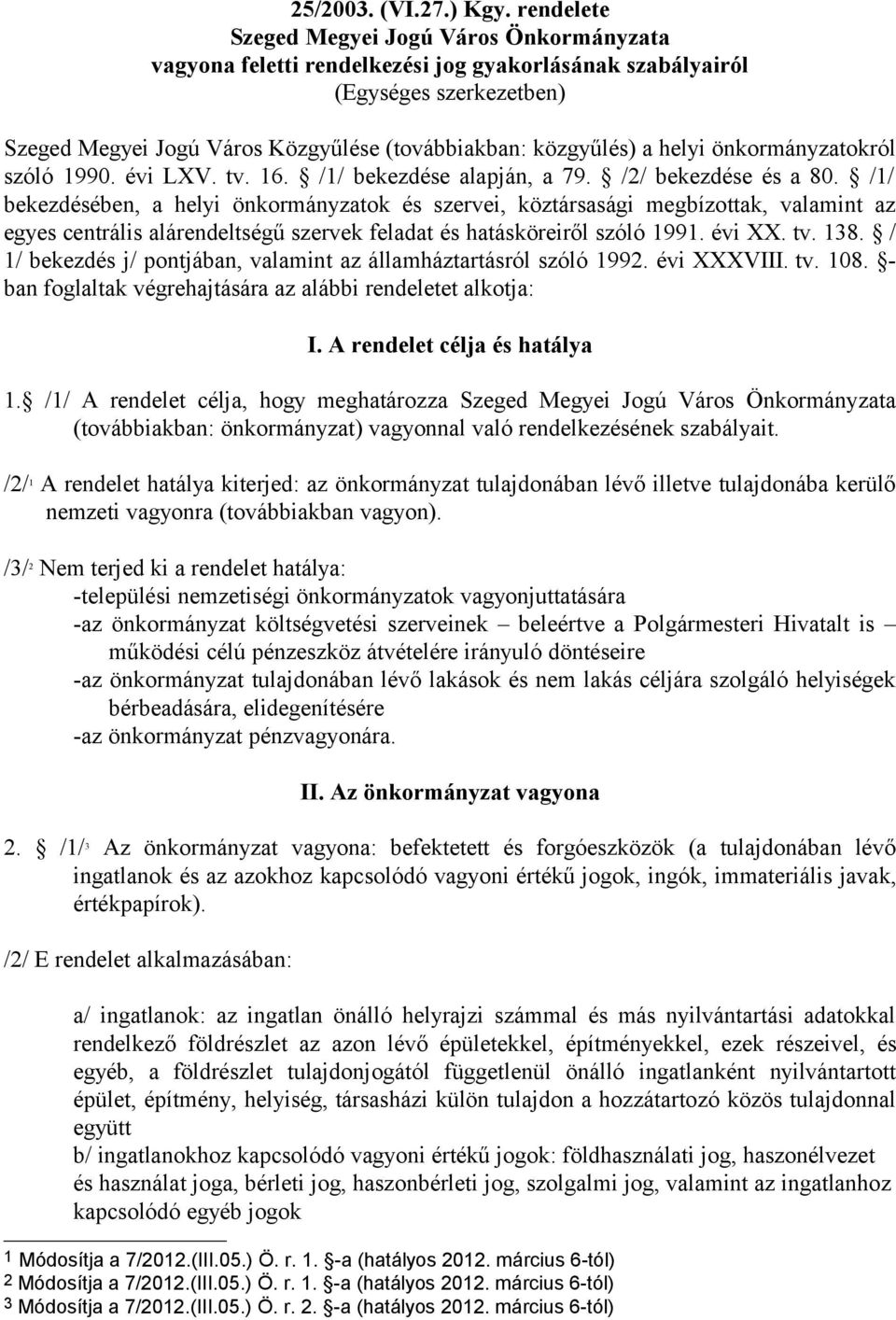 helyi önkormányzatokról szóló 1990. évi LXV. tv. 16. /1/ bekezdése alapján, a 79. /2/ bekezdése és a 80.