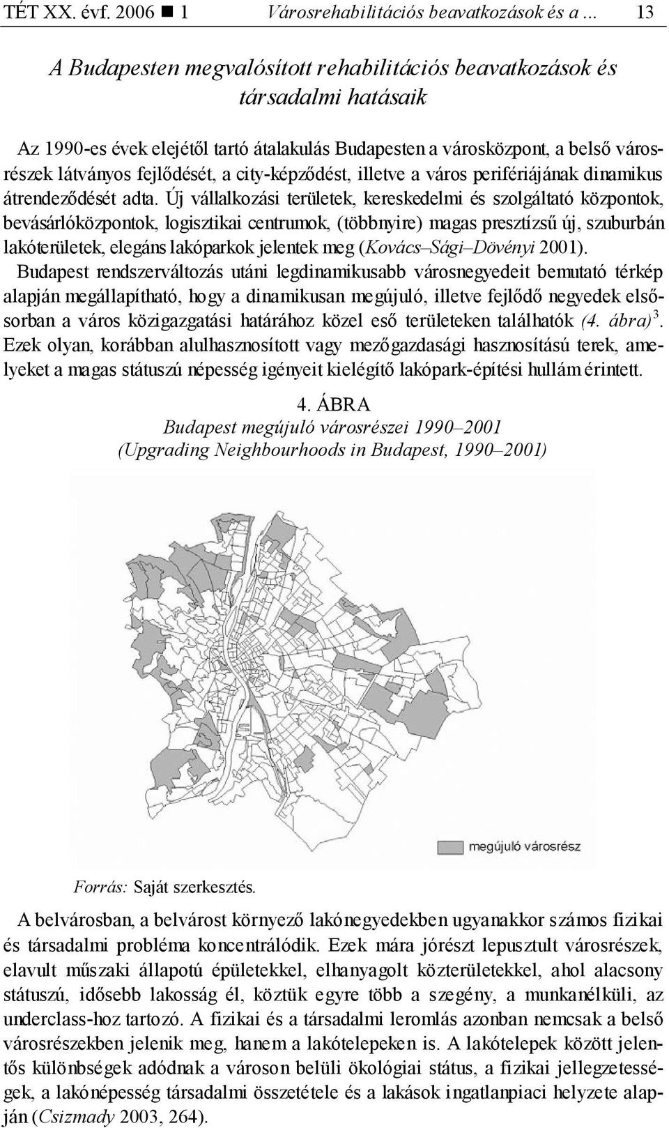 city-képződést, illetve a város perifériájának dinamikus átrendeződését adta.