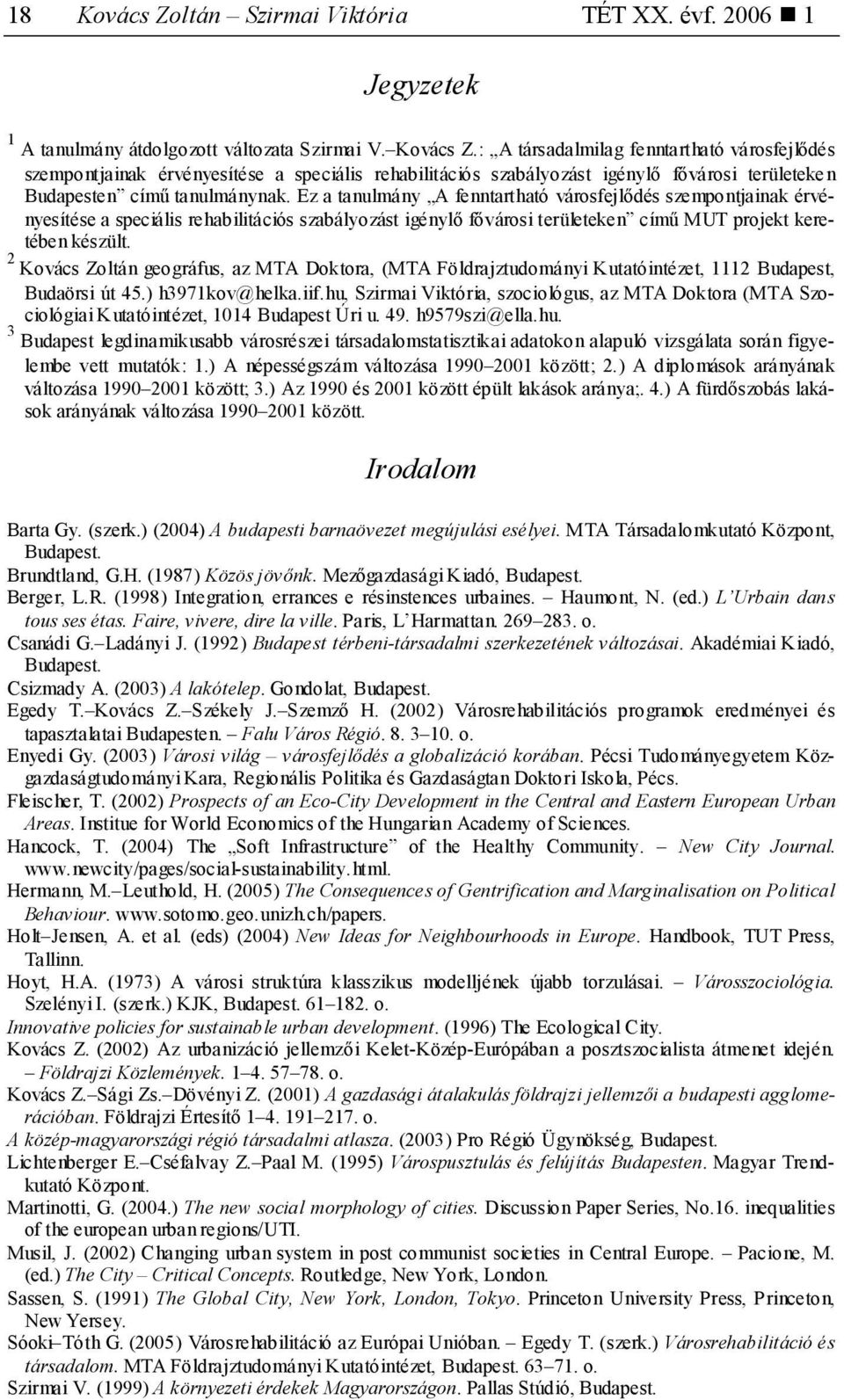 2 Kovács Zoltán geográfus, az MTA Doktora, (MTA Földrajztudományi Kutatóintézet, 1112 Budapest, Budaörsi út 45.) h3971kov@helka.iif.