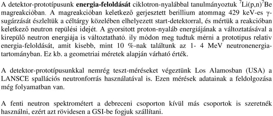 A gyorsított proton-nyaláb energiájának a változtatásával a kirepülő neutron energiája is változtatható.