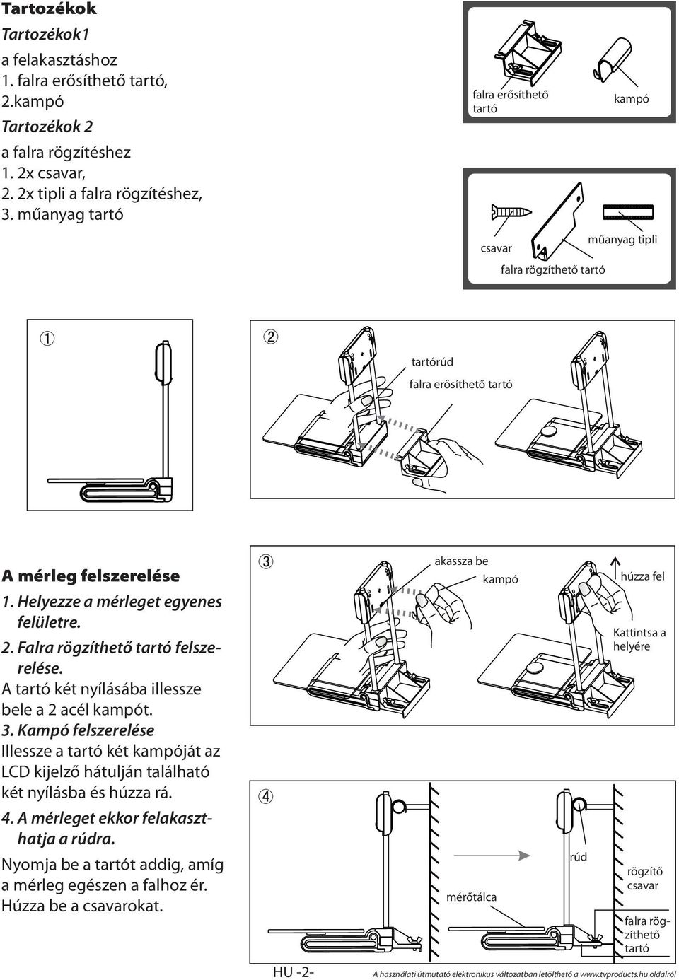 Falra rögzíthető tartó felszerelése. A tartó két nyílásába illessze bele a 2 acél kampót. 3.