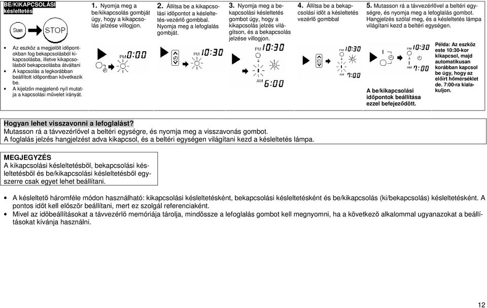 Állítsa be a kikapcsolási időpontot a késleltetés-vezérlő gombbal. Nyomja meg a lefoglalás gombját. 3.