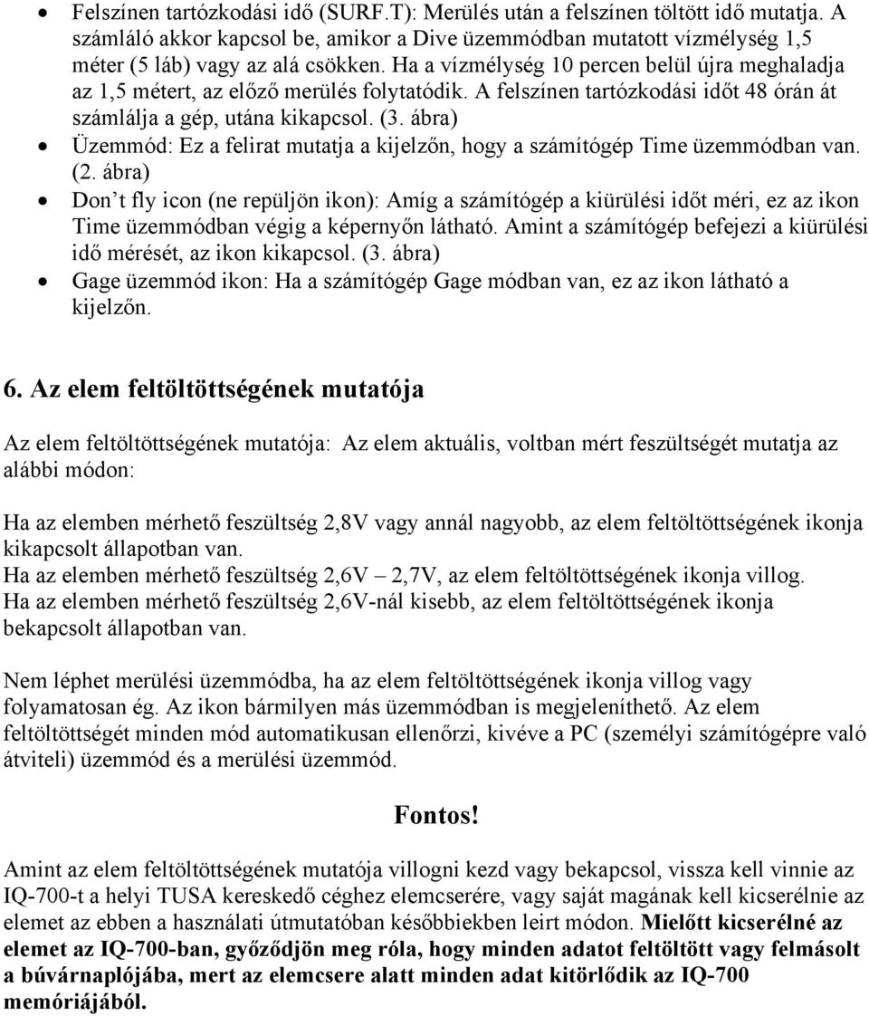 ábra) Üzemmód: Ez a felirat mutatja a kijelzőn, hogy a számítógép Time üzemmódban van. (2.