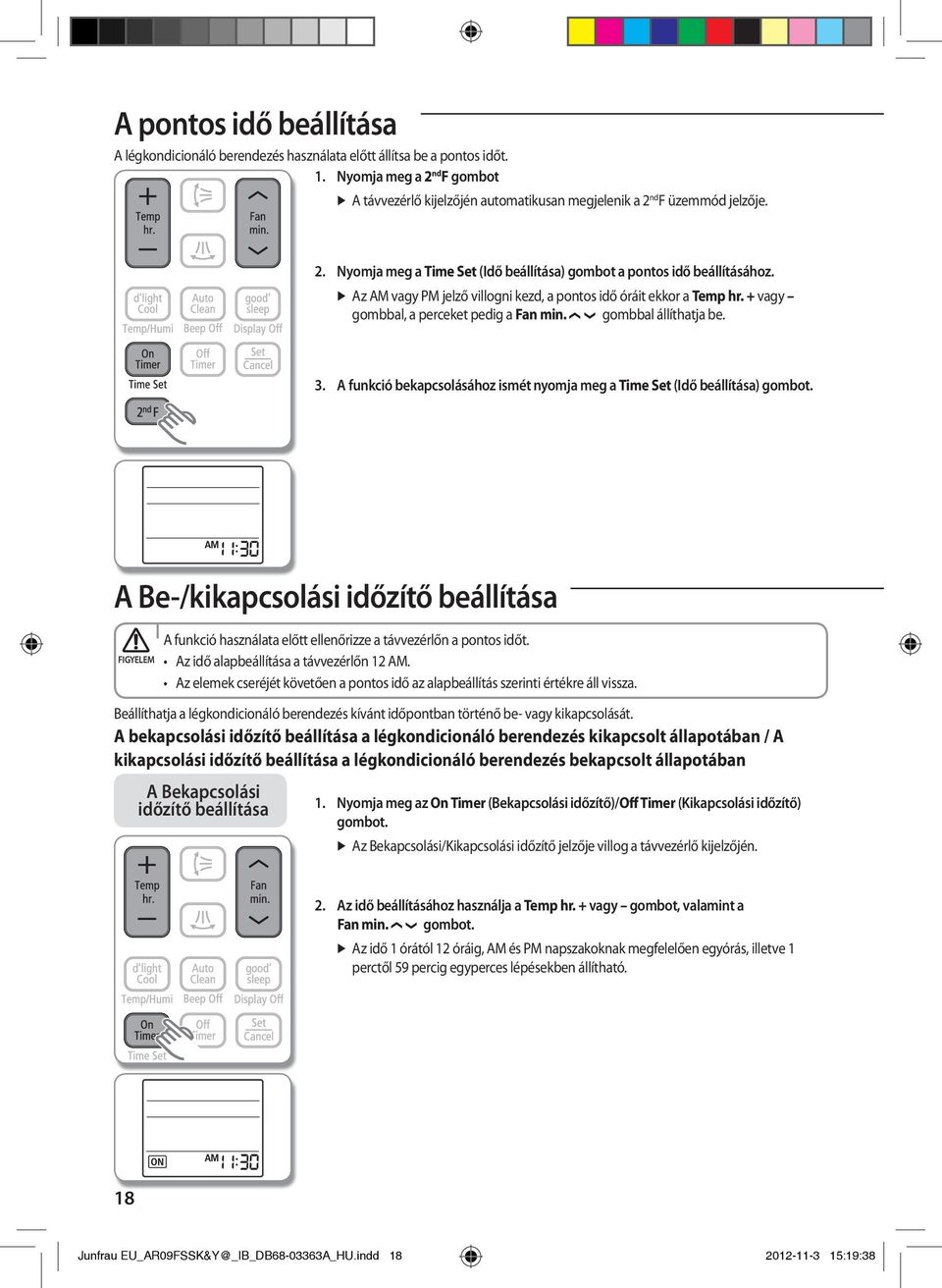 gombbal állíthatja be. 3. A funkció bekapcsolásához ismét nyomja meg a Time Set (Idő beállítása) gombot.