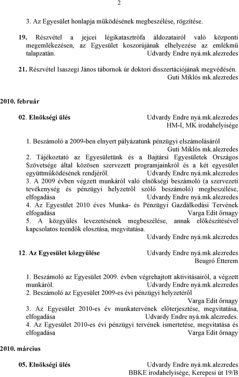 Részvétel Isaszegi János tábornok úr doktori disszertációjának megvédésén. Guti Miklós mk.alezredes 2010. február 02. Elnökségi ülés 1.