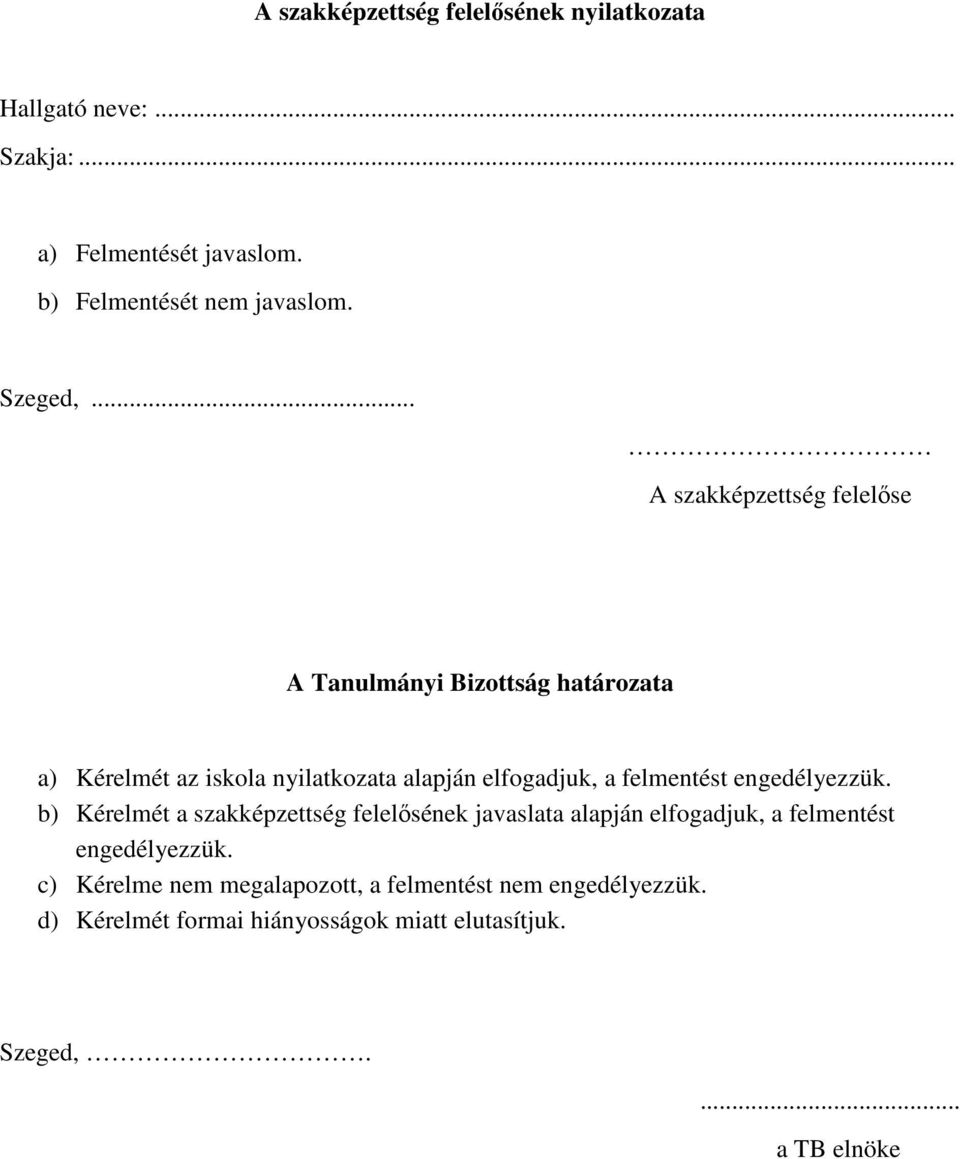 .. A szakképzettség felelıse A Tanulmányi Bizottság határozata a) Kérelmét az iskola nyilatkozata alapján elfogadjuk, a