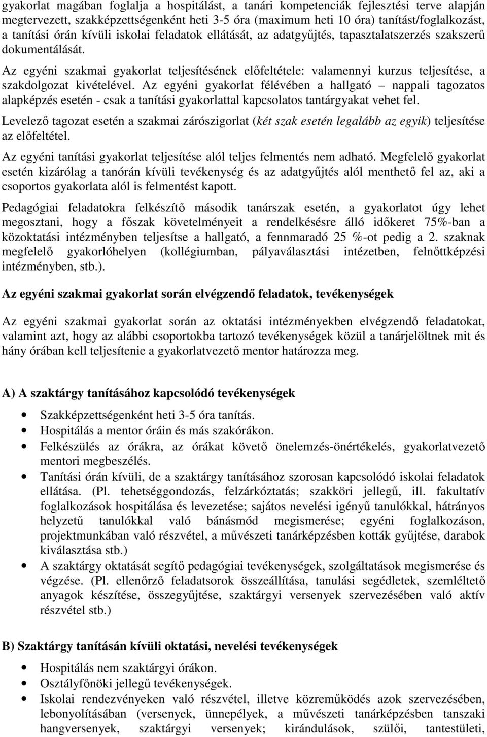 Az egyéni szakmai gyakorlat teljesítésének elıfeltétele: valamennyi kurzus teljesítése, a szakdolgozat kivételével.