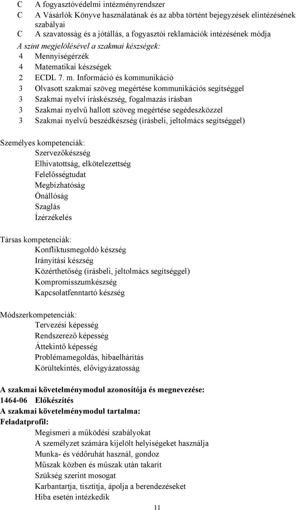 gjelölésével a szakmai készségek: 4 Mennyiségérzék 4 Matematikai készségek 2 ECDL 7. m.