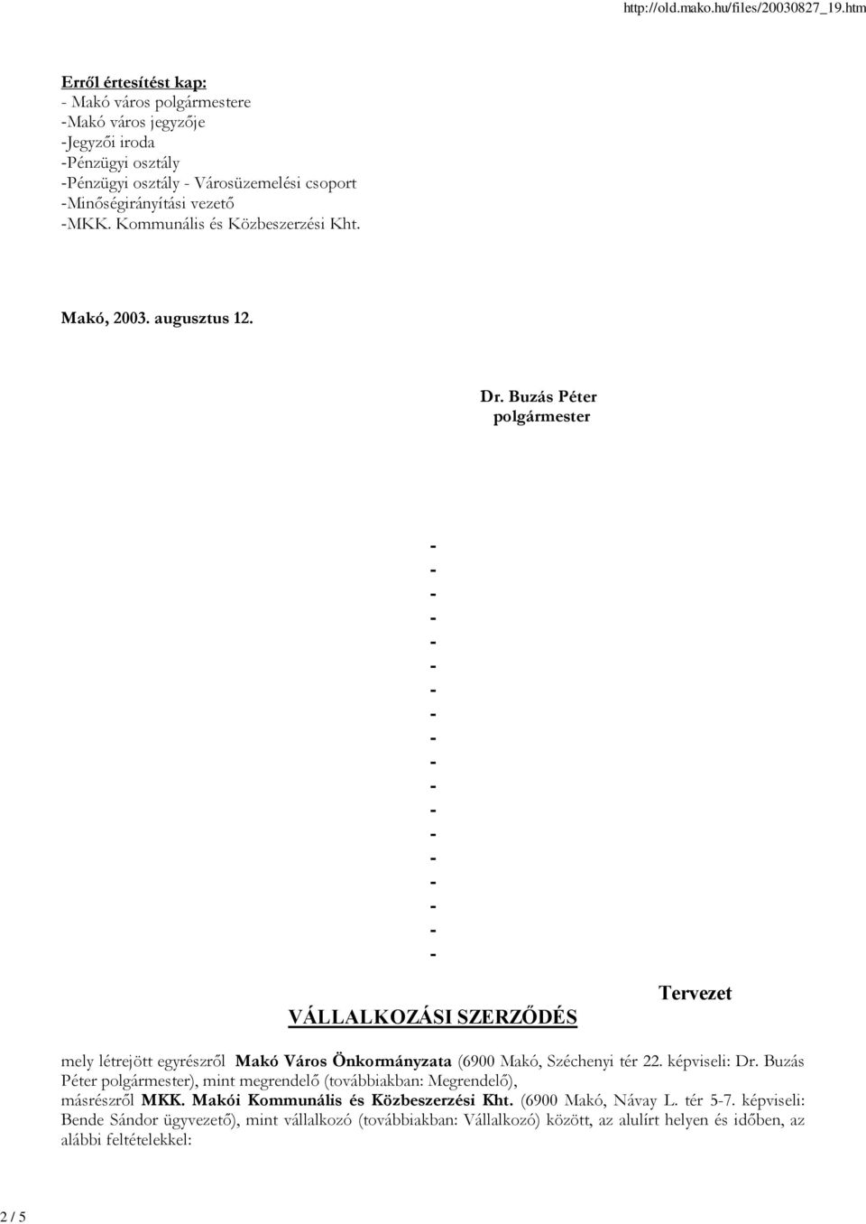 Buzás Péter polgármester VÁLLALKOZÁSI SZERZŐDÉS Tervezet mely létrejött egyrészről Makó Város Önkormányzata (6900 Makó, Széchenyi tér 22. képviseli: Dr.