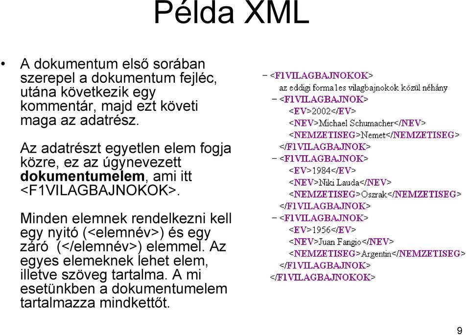 Az adatrészt egyetlen elem fogja közre, ez az úgynevezett dokumentumelem, ami itt <F1VILAGBAJNOKOK>.
