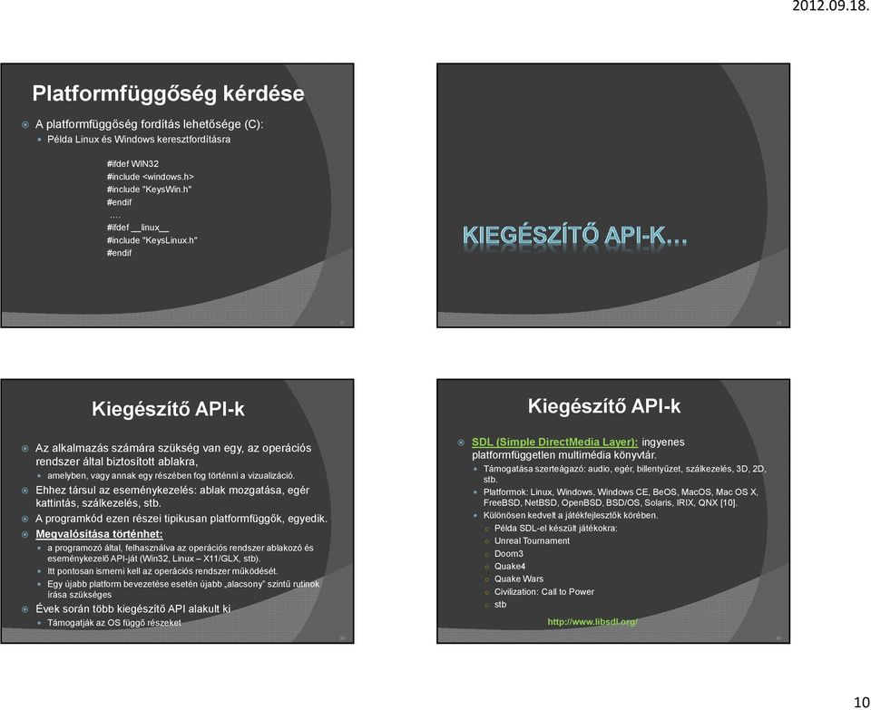 h" #endif 37 38 Kiegészítő API-k Kiegészítő API-k Az alkalmazás számára szükség van egy, az operációs rendszer által biztosított ablakra, amelyben, vagy annak egy részében fog történni a vizualizáció.