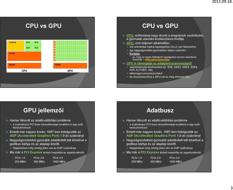Adat párhuzamosság! CPU is támogatja az adatpárhuzamosságot! utasításkészlet bővítésekkel (pl.