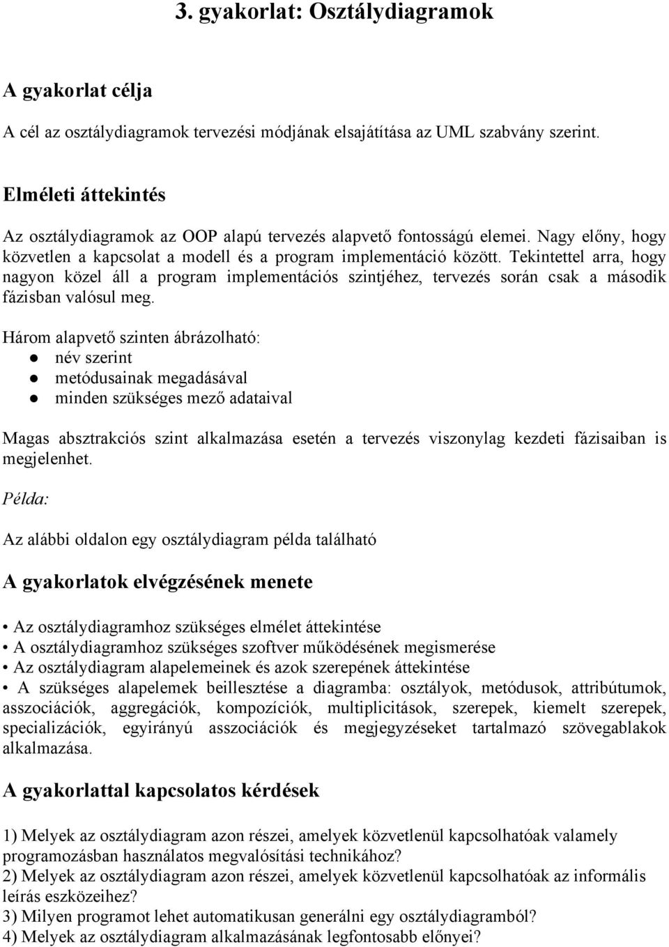 Tekintettel arra, hogy nagyon közel áll a program implementációs szintjéhez, tervezés során csak a második fázisban valósul meg.